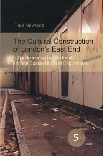 The Cultural Construction of London's East End (English, Paul Newland)