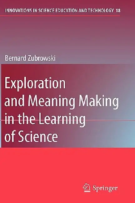 Exploration and Meaning Making in the Learning of Science (English, Bernard Zubrowski)