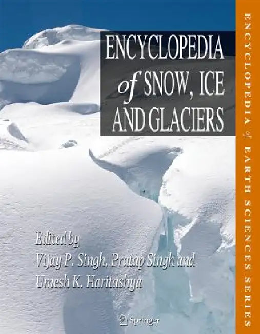 Encyclopedia of Snow, Ice and Glaciers (English, Vijay P. Singh | Michael P. Bishop | Pratap Singh)