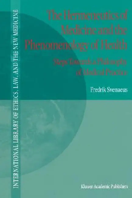 The Hermeneutics of Medicine and the Phenomenology of Health (English, F. Svenaeus)