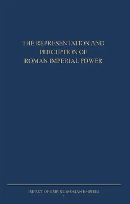 The Representation and Perception of Roman Imperial Power (English, Paul Erdkamp | O. Hekster | G. de Kleijn)