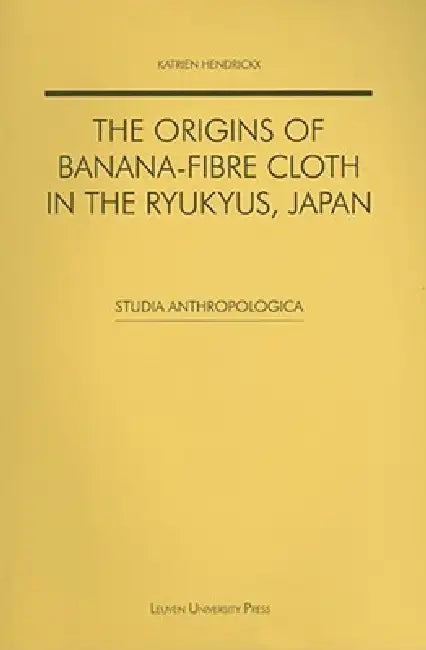 The Origins of Banana-Fibre Cloth in the Ryukyus, Japan (English, Katrien Hendrickx)
