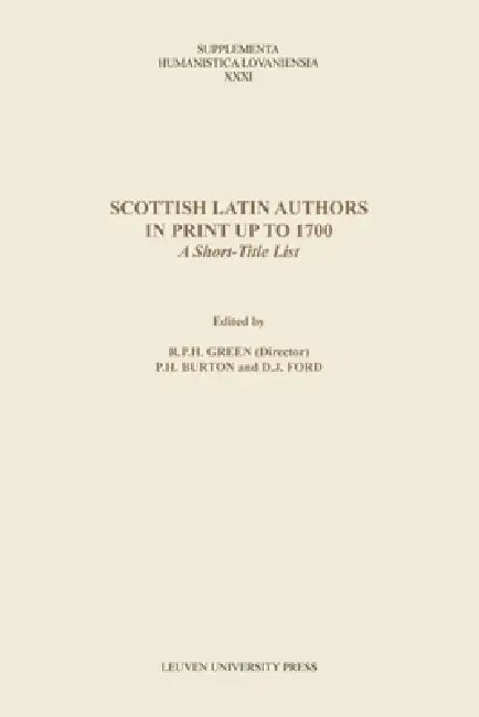 Scottish Latin Authors in Print Up to 1700 (English, R. P. H. Green | P. H. Burton | D. J. Ford)