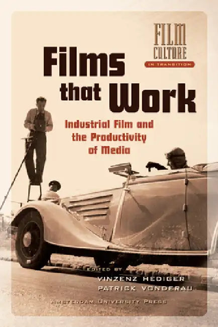 Films that Work. Industrial Film and the Productivity of Media (English, Vinzenz Hediger | Patrick Vonderau)
