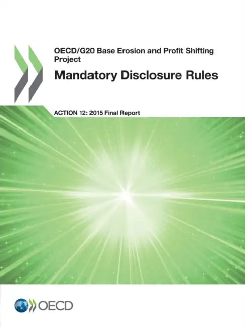 OECD/G20 Base Erosion and Profit Shifting Project Mandatory Disclosure Rules, Action 12 - 2015 Final (English, Oecd)