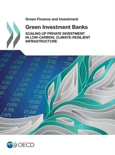 Green Finance and Investment Green Investment Banks (English, OECD)