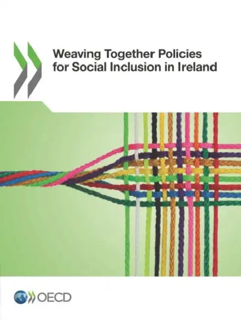 Weaving Together Policies for Social Inclusion in Ireland (English, Oecd)