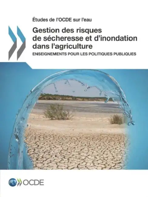 Etudes de L'Ocde Sur L'Eau Gestion Des Risques de Secheresse Et D'Inondation Dans L'Agriculture (English, OECD)