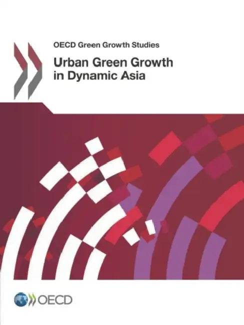 Urban Green Growth in Dynamic Asia (English, Organization for Economic Cooperations a)