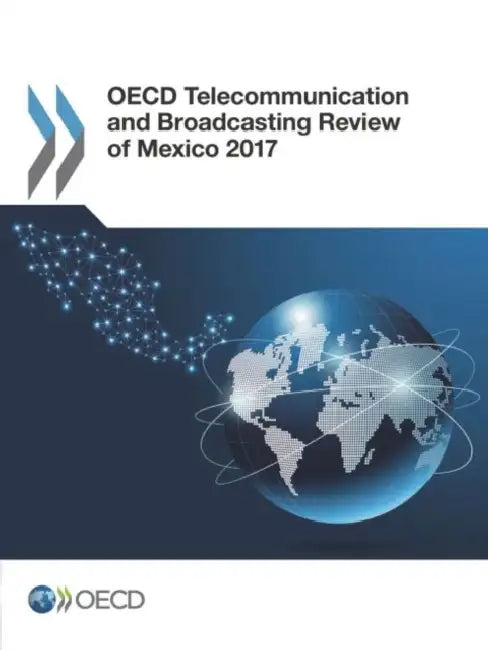 OECD Telecommunication and Broadcasting Review of Mexico 2017 (English, Oecd)