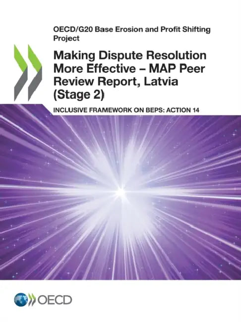 Making Dispute Resolution More Effective - MAP Peer Review Report, Latvia (Stage 2) (English, Oecd)
