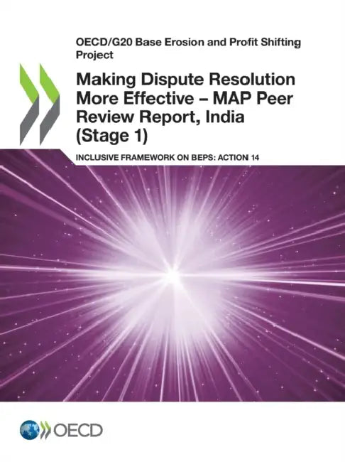 Making Dispute Resolution More Effective - MAP Peer Review Report, India (Stage 1) (English, Oecd)