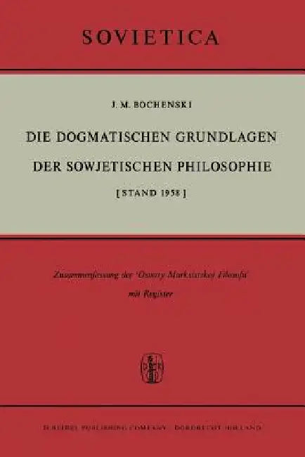Die Dogmatischen Grundlagen Der Sowjetischen Philosophie (English, J. M. Bochenski)