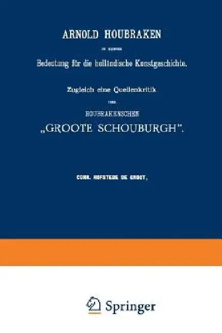 Arnold Houbraken in Seiner Bedeutung Für Die Holländische Kunstgeschichte (English, Corn Hofstede De Groot)