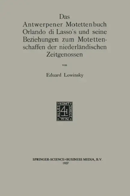Das Antwerpener Motettenbuch Orlando Di Lasso's Und Seine Beziehungen Zum Motettenschaffen Der Niede (English, Eduard Elias Lowinsky)