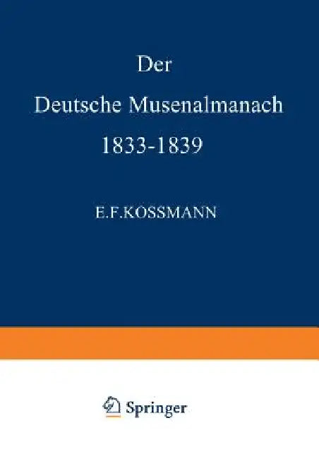Der Deutsche Musenalmanach 1833-1839 (English, E. F. Kossmann)