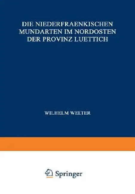 Die Niederfraenkischen Mundarten Im Nordosten Der Provinz Luettich (English, Wilhelm Welter | J. Delhez | L. Grootaers)