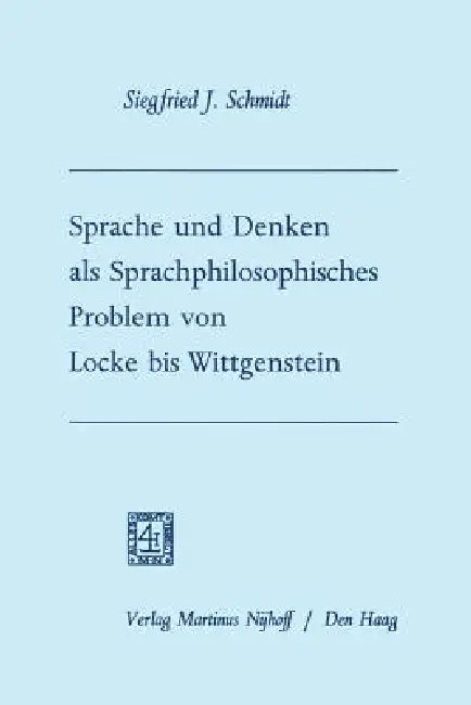 Sprache Und Denken ALS Sprachphilosophisches Problem Von Locke Bis Wittgenstein (English, Siegfried Josef Schmidt)