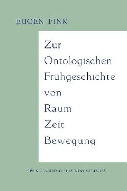 Zur Ontologischen Frühgeschichte Von Raum -- Zeit -- Bewegung (English, Eugen Fink)
