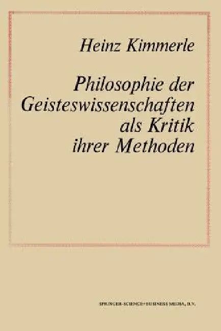 Philosophie Der Geisteswissenschaften ALS Kritik Ihrer Methoden (English, Na Kimmerle)