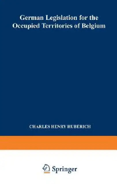 German Legislation for the Occupied Territories of Belgium (English, Charles Henry Huberich)