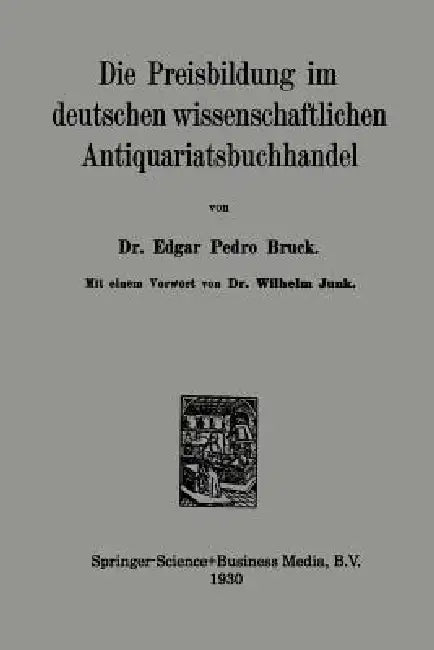 Die Preisbildung Im Deutschen Wissenschaftlichen Antiquariatsbuchhandel (English, Edgar Pedro Bruck)
