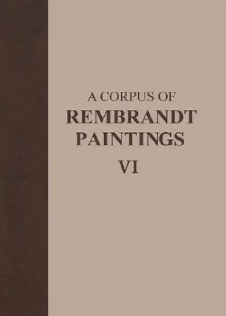 A Corpus of Rembrandt Paintings VI (English, Ernst Van de Wetering)