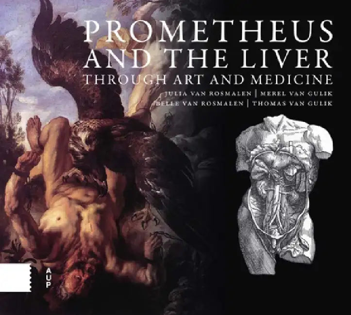 Prometheus and the Liver Through Art and Medicine (English, Julia Van Rosmalen | Merel Gulik | Belle Van Rosmalen)