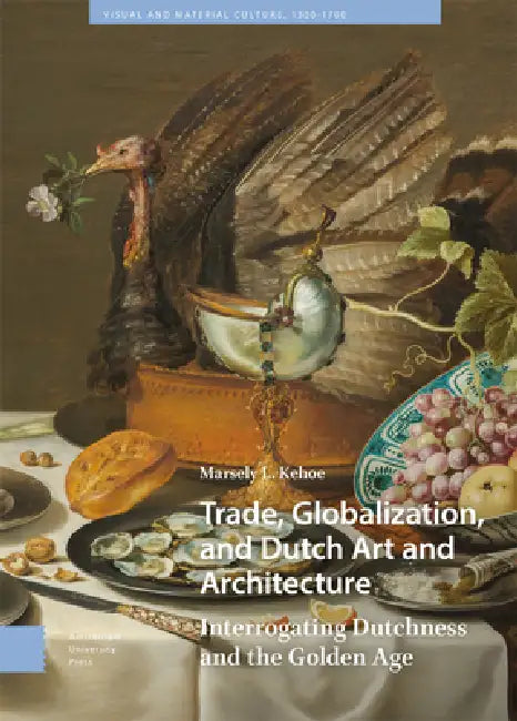 Trade, Globalization, And Dutch Art And Architecture (English, Marsely Kehoe)