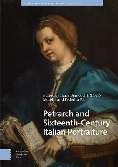 Petrarch and Sixteenth-Century Italian Portraiture (English, Ilaria Bernocchi | Nicolò Morelli | Federica Pich)