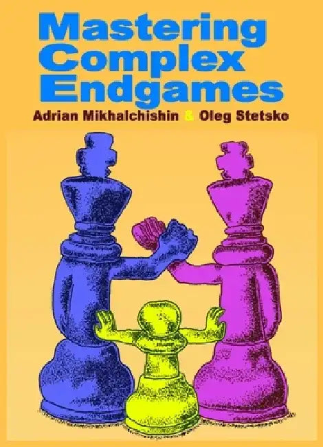 Mastering Complex Endgames (English, Adrian Mikhalchishin | Oleg Stetsko)