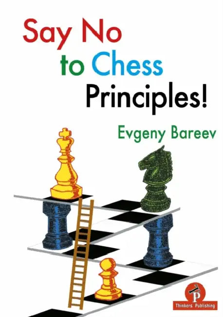 Say No to Chess Principles! (English, Evgeny Bareev Bareev)
