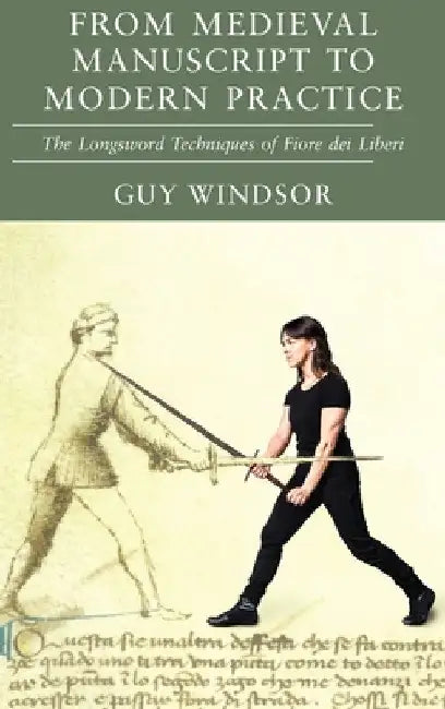 From Medieval Manuscript to Modern Practice (English, Guy Windsor | Fiore Dei Liberi)