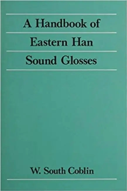 A Handbook of Eastern Han Sound Glosses (English, W. South Coblin)
