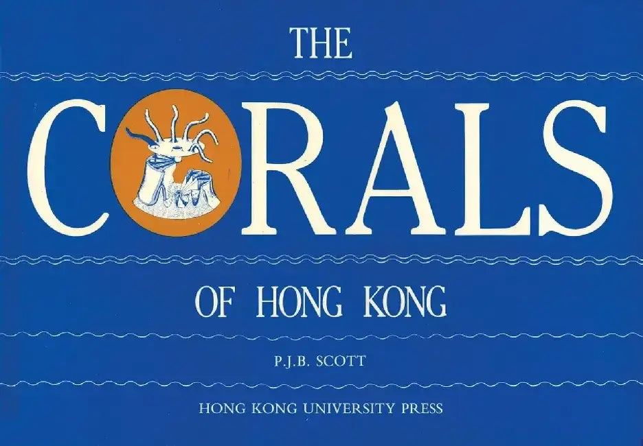 The Corals of Hong Kong (English, P. J. B. Scott)