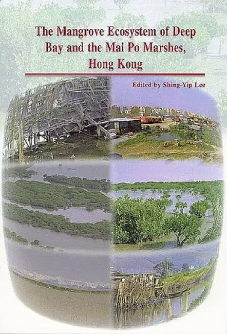 The Mangrove Ecosystem of Deep Bay and t (English, Shing-Yip Lee)