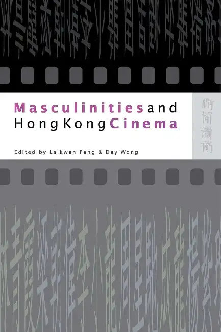 Masculinities and Hong Kong Cinema (English, Pang Laikwan)