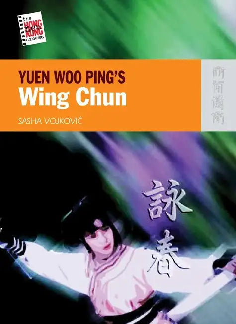 YUEN WOO PINGS WING CHUN (English, Sasha Vojkovic)
