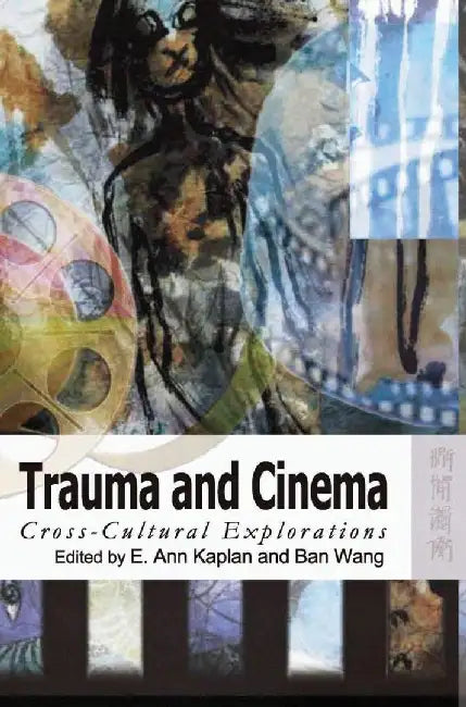 Trauma and Cinema - Cross - Cultural Explo (English, E. Ann Kaplan)