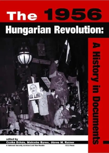 The 1956 Hungarian Revolution (English, The National Security Archive | Árpád Göncz | Charles Gati)