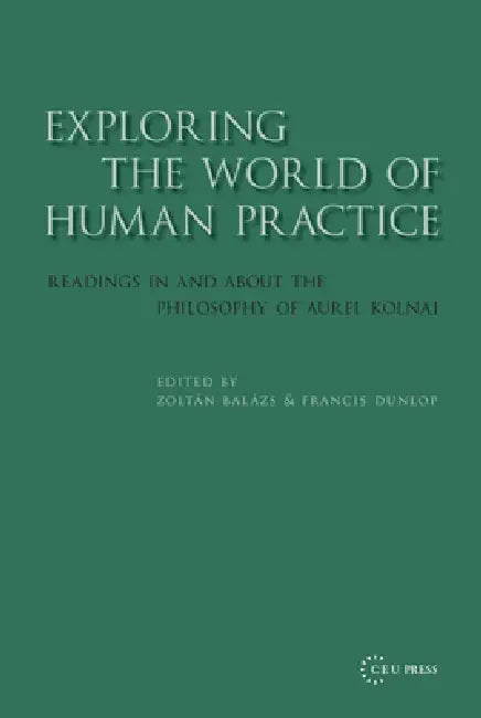 Exploring the World of Human Practice (English, Zoltán Balázs | Francis Dunlop)