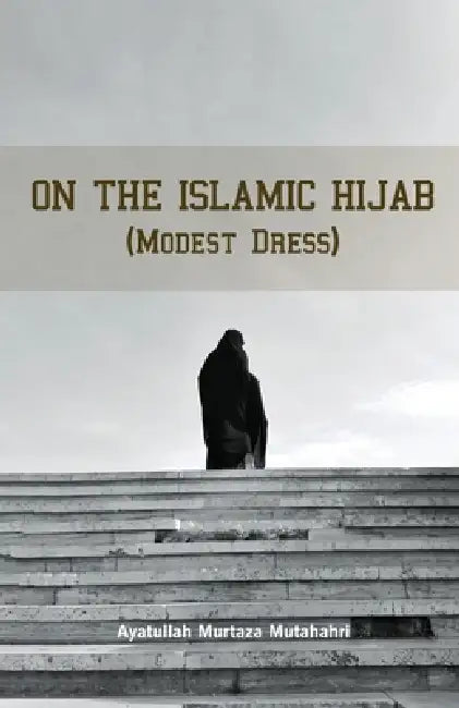 On the Islamic Hijab (Modest Dress) (English, Murtaza Mutahhari)