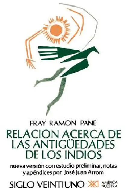 Relacion Acerca de las Antiguedades de los Indios (English, Fray Ramon Pane | Fray R. Pani | Jose Juan Arrom)