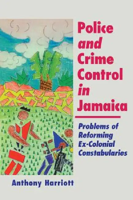 Police and Crime Control in Jamaica (English, Anthony Harriott)