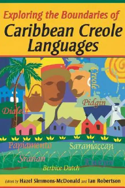 Exploring the Boundaries of Caribbean Creole Languages (English, Hazel Simmons-McDonald | Ian Robertson)