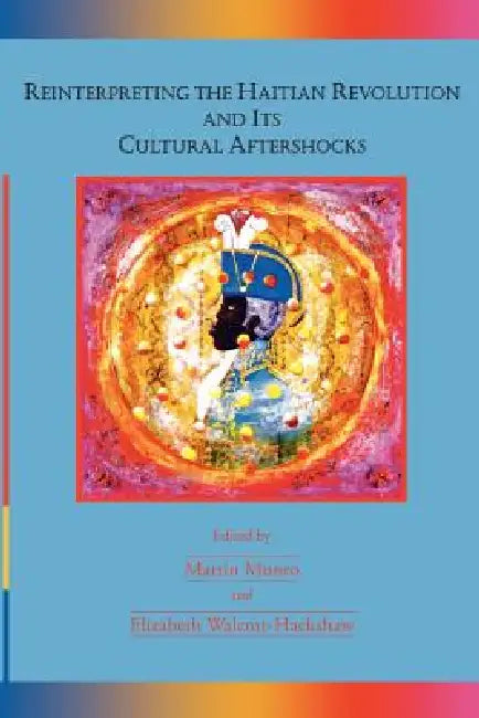 Reinterpreting the Haitian Revolution and Its Cultural Aftershocks (English, Martin Munro | Elizabeth Walcott-Hackshaw)