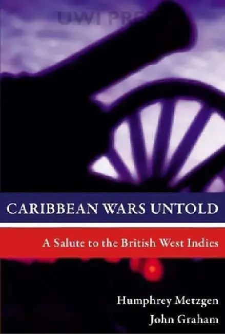 Caribbean Wars Untold (English, Humphrey Metzgen | John Graham)