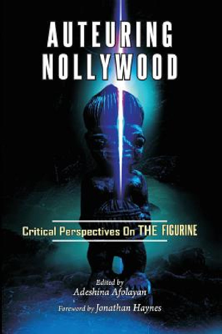 Auteuring Nollywood. Critical Perspectives on The Figurine (English, Adeshina Afolayan)