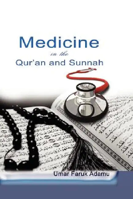 Medicine in the Qur'an and Sunnah. An Intellectual Reappraisal of the Legacy and Future of Islamic M (English, Umar Faruk Adamu)