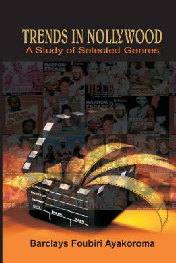 Trends in Nollywood. A Study of Selected Genres (English, Barclays Foubiri Ayakoroma)